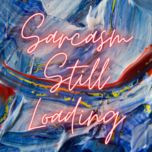 Sarcasm Still Loading Soy Candle