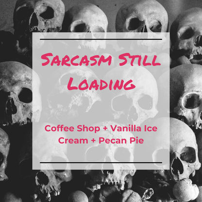 Sarcasm Still Loading Wax Melt